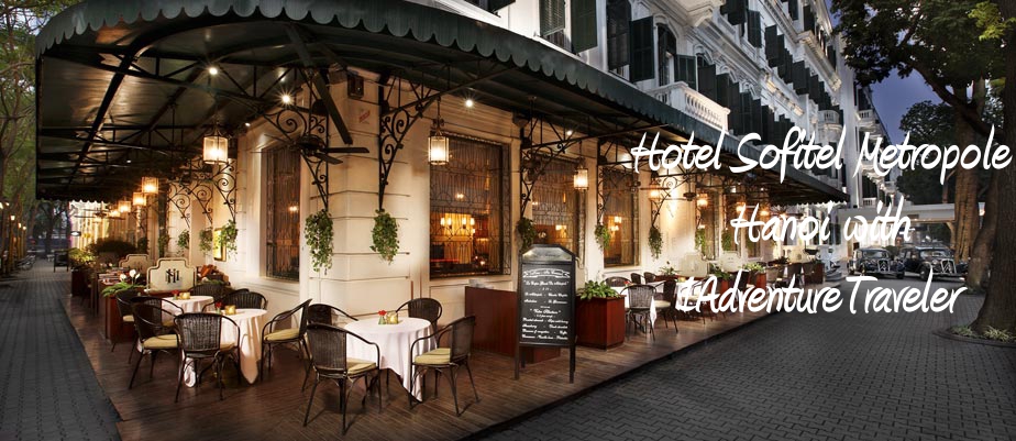 Hotel Sofitel Metropole Hanoi with 1AdventureTraveler