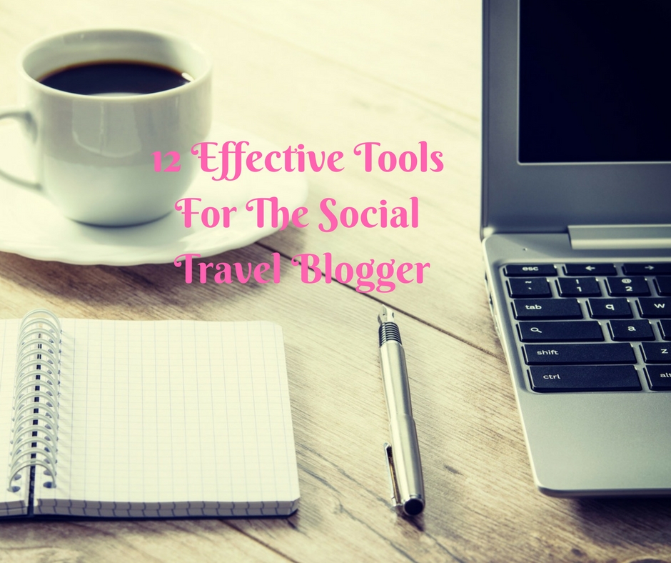 12 Effective Tools for the Social Travel Blogger
